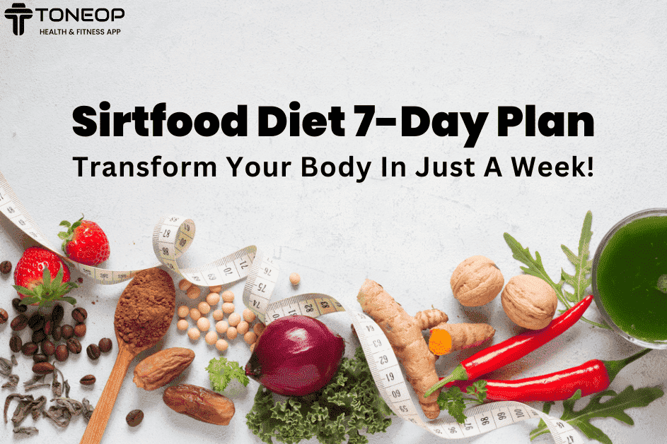 Sirtfood Diet 7-Day Plan: Transform Your Body In Just A Week!