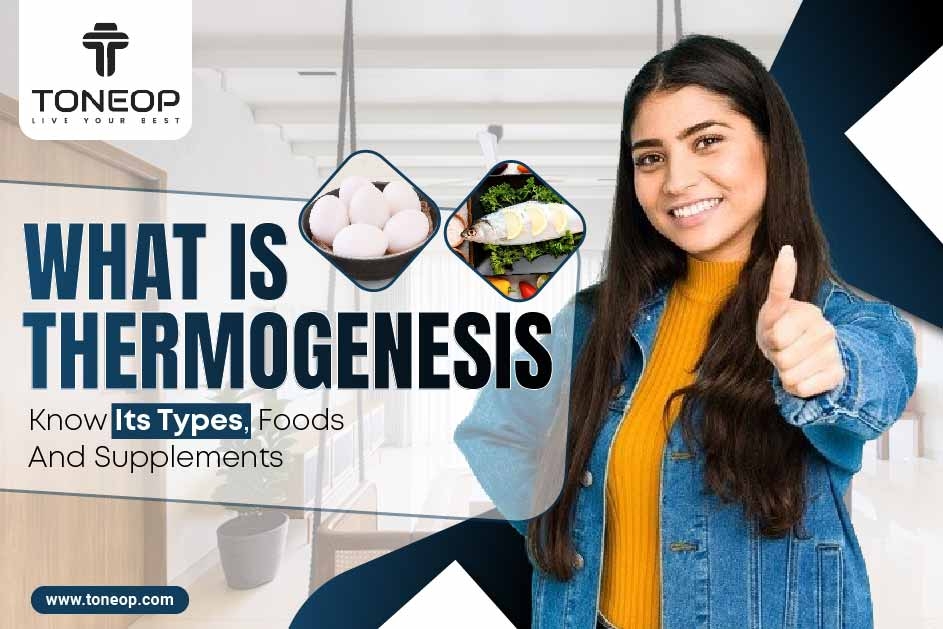 What Is Thermogenesis? Know Its Types, Foods And Supplements