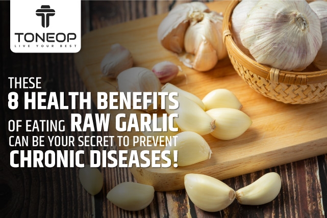 These 8 Health Benefits Of Eating Raw Garlic Can Be Your Secret To Prevent Chronic Diseases!