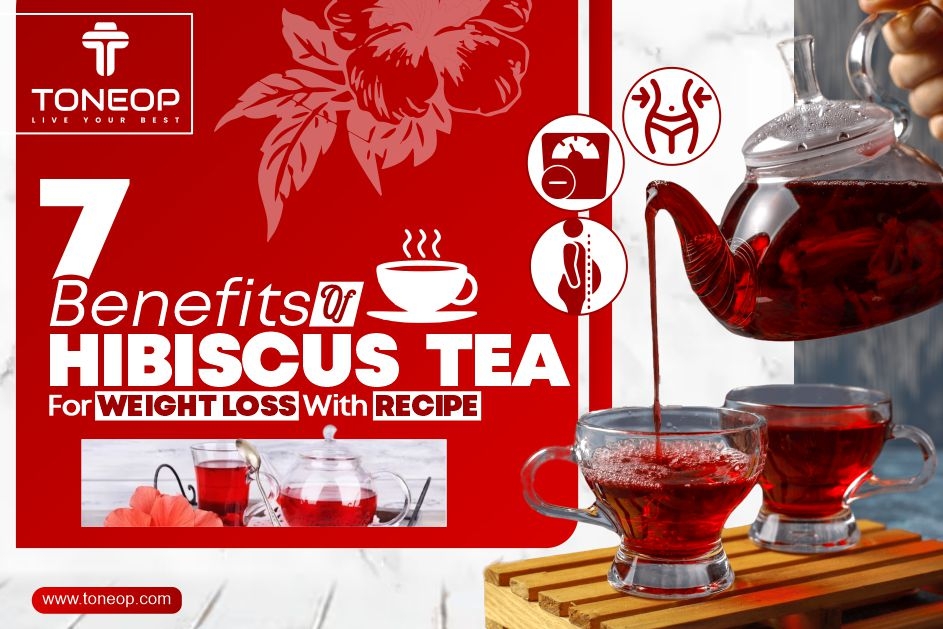 Top 7 Benefits Of  Hibiscus Tea For Weight Loss With Recipe