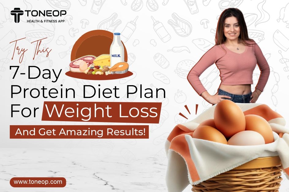 Try This 7-Day Protein Diet Plan For Weight Loss And Get Amazing Results! 