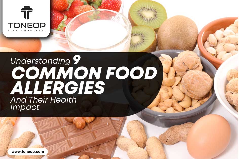 Understanding 9 Common Food Allergies And Their Health Impact