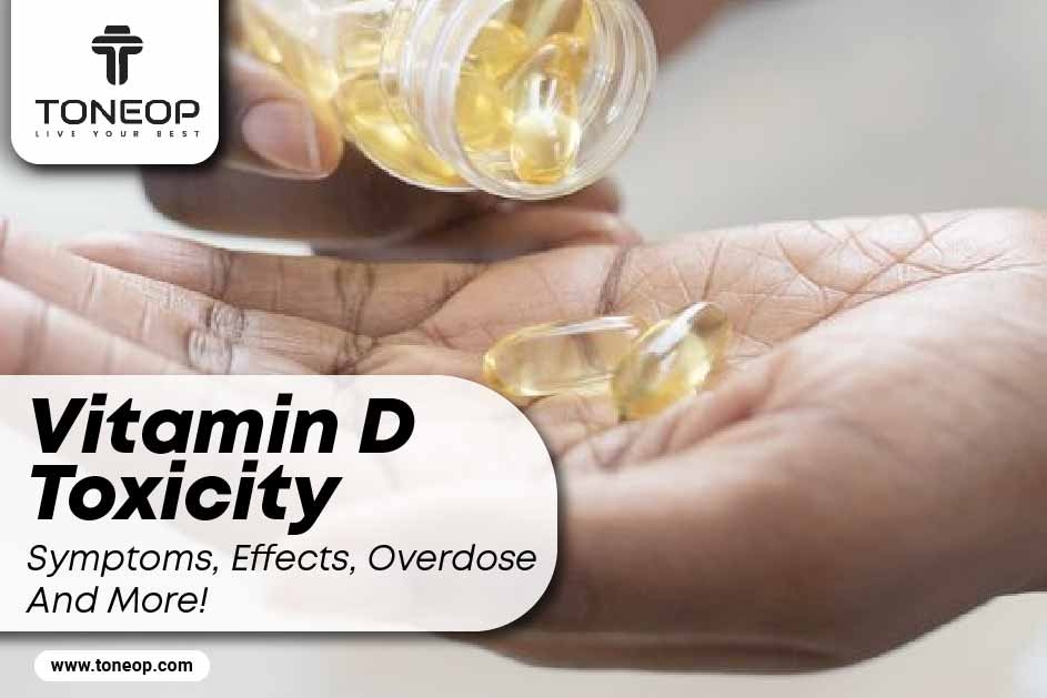 Vitamin D Toxicity Symptoms, Effects, Overdose And More! 