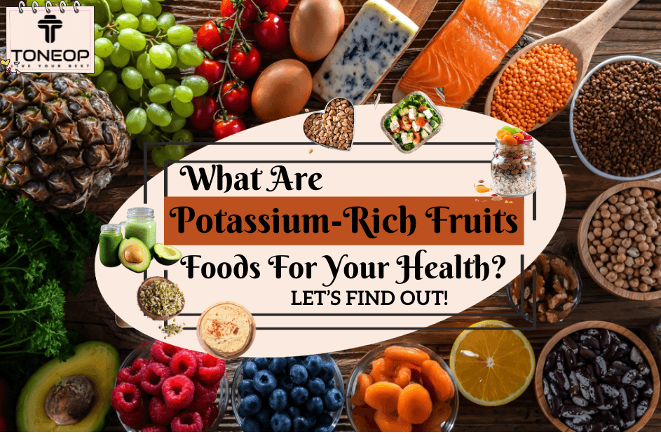 What Are Potassium-Rich Fruits And Foods For Your Health? Let’s Find Out!