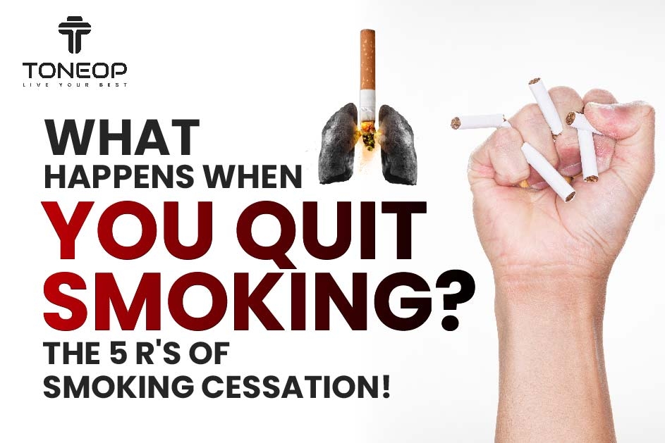 What Happens When You Quit Smoking? The 5 R's Of Smoking Cessation!