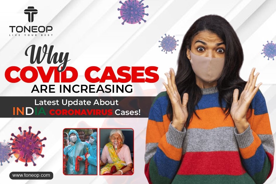 Why Covid Cases Are Increasing? Latest Update About India Coronavirus Cases! 