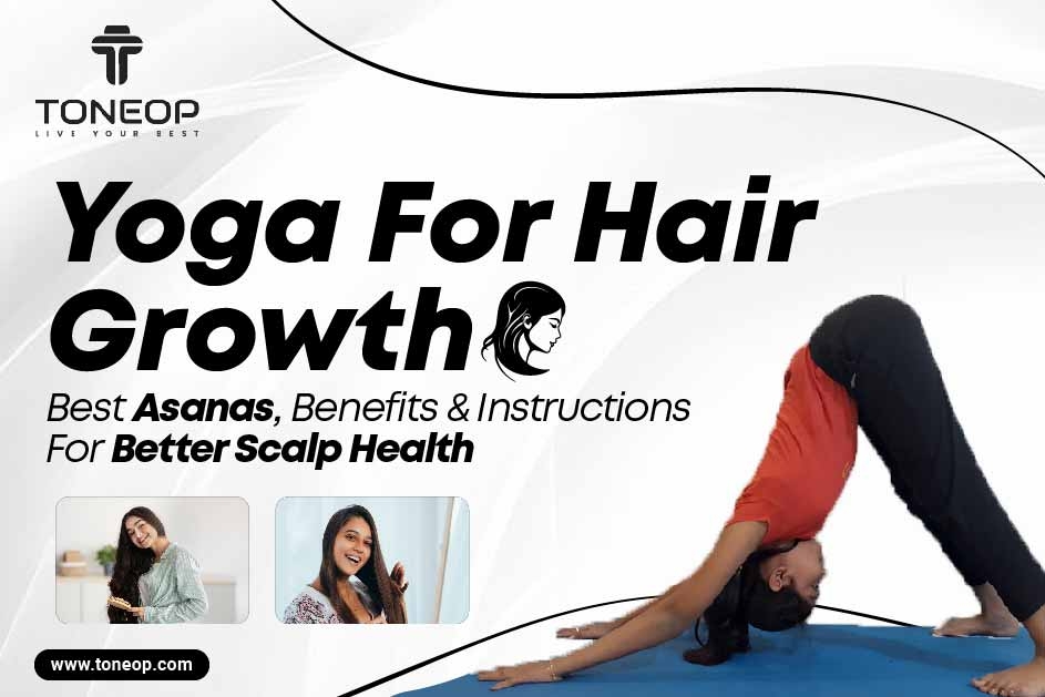 Yoga For Hair Growth: Best Asanas, Benefits & Instructions For Better Scalp Health