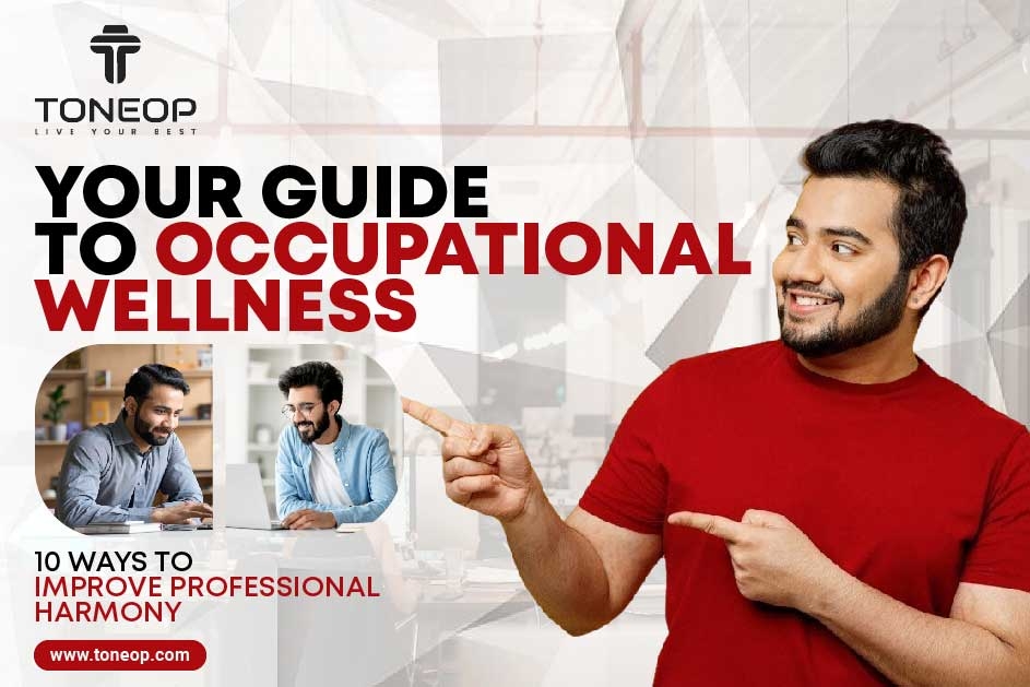 Your Guide To Occupational Wellness: 10 Ways To Improve Professional Harmony