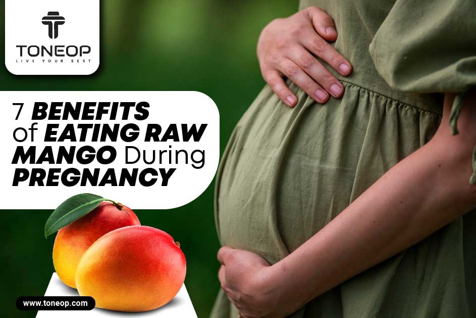 7 Benefits of Eating Raw Mango During Pregnancy & Bursting 6 Common Myths!