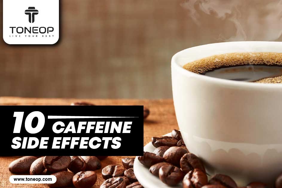 10 Caffeine Side Effects With Effective Ways To Flush It Out Of The Body!