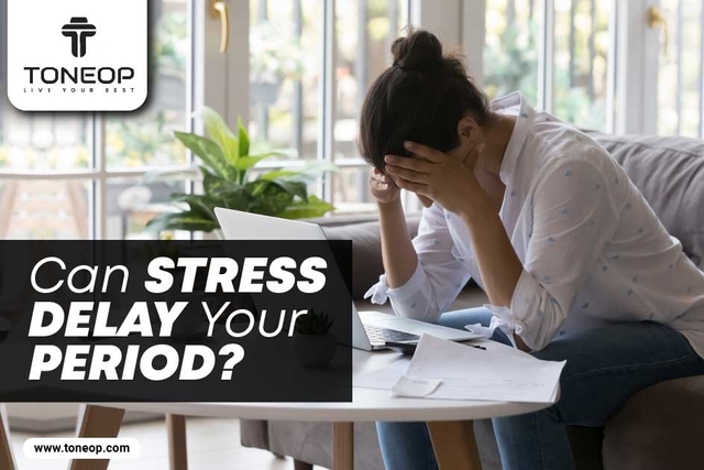 Can Stress Delay Your Period? Let’s Find What Science Says!