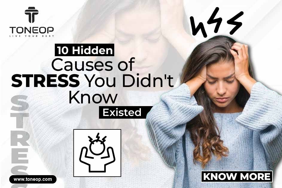 10  Hidden Causes of Stress You Didn't Know Existed