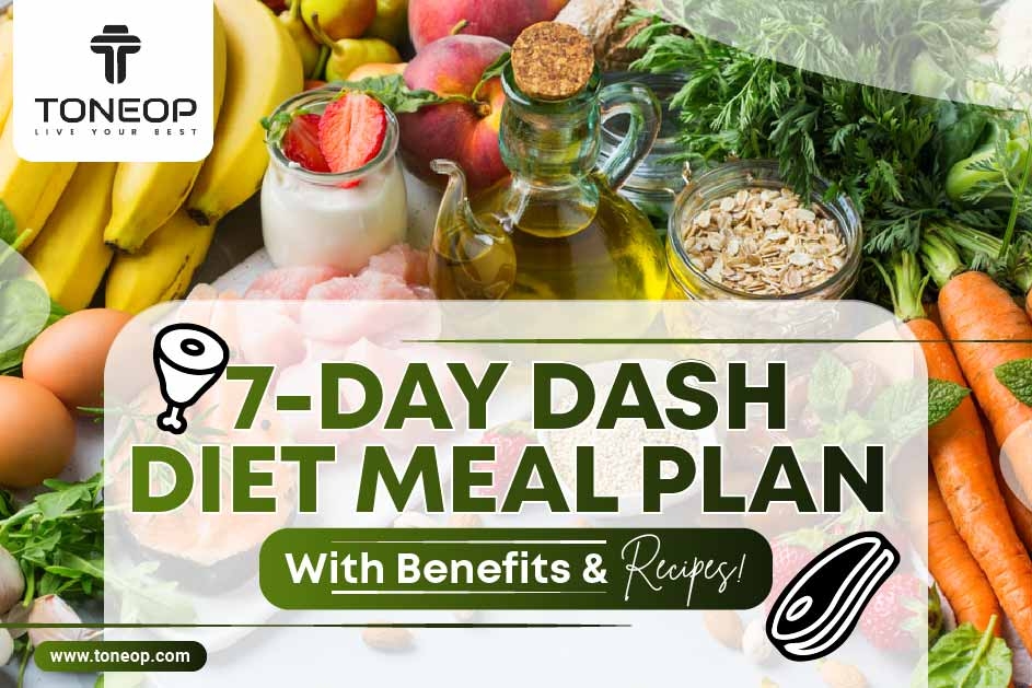 7-Day Dash Diet Meal Plan With Benefits And Recipes!