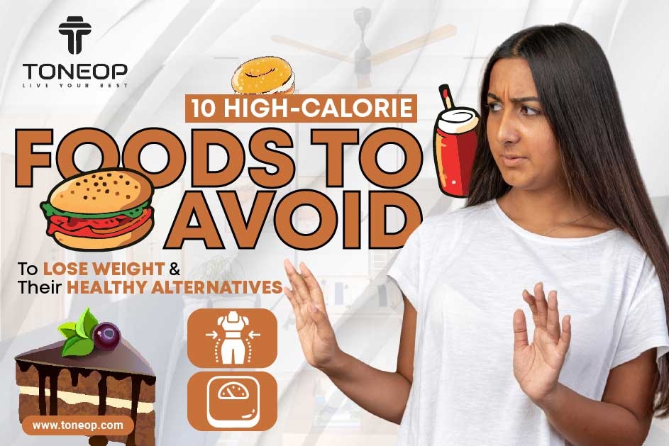 10 High-Calorie Foods To Avoid To Lose Weight And Their Healthy Alternatives