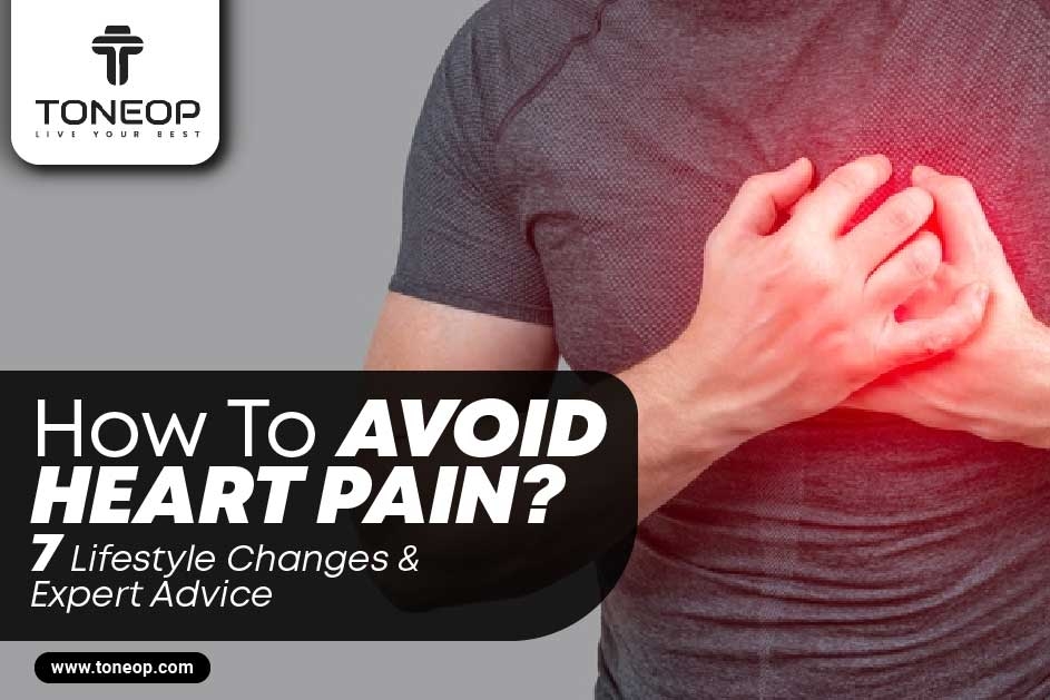 How To Avoid Heart Pain? 7 Lifestyle Changes You Should Implement With Medical Insights And Expert Advice 