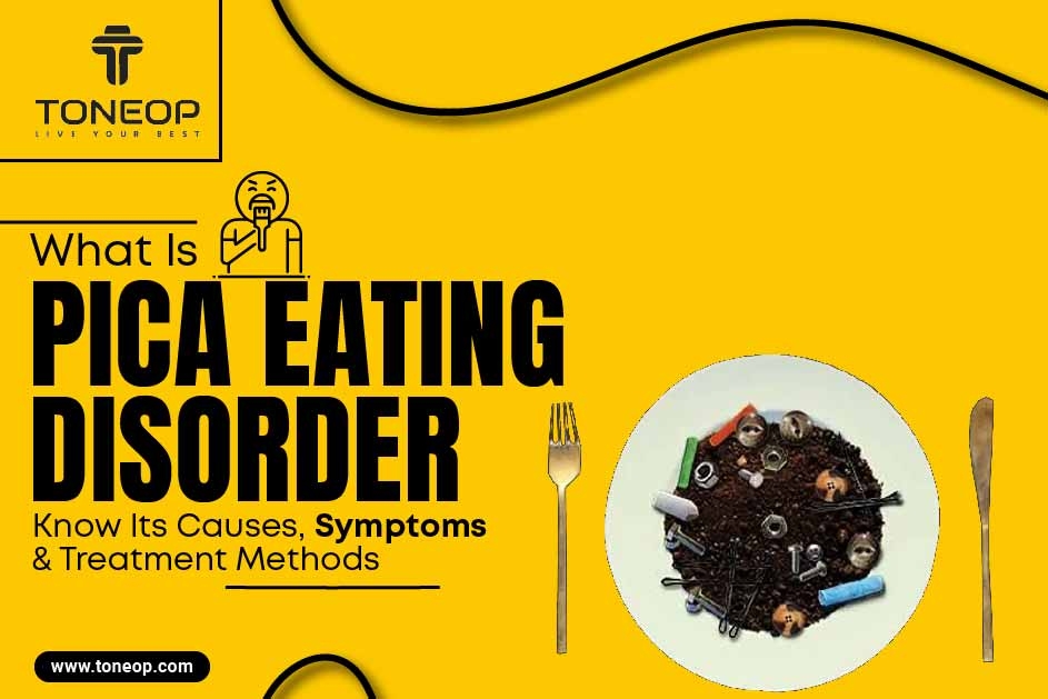 What Is Pica Eating Disorder? Know Its Causes, Symptoms And Treatment Methods!
