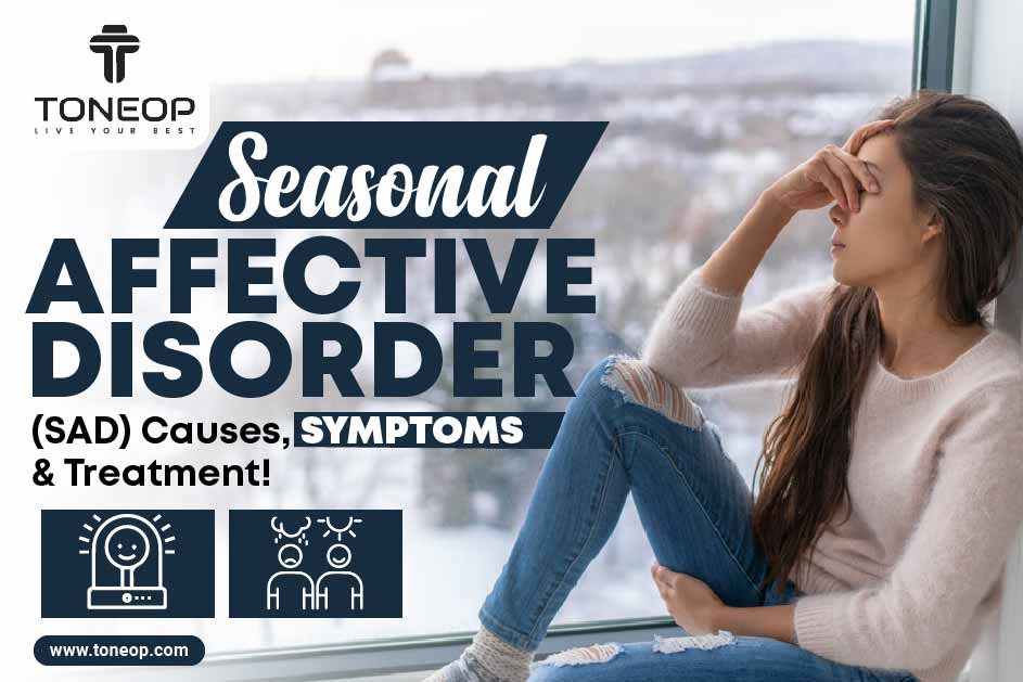 Seasonal Affective Disorder (SAD) Causes, Symptoms And Treatment!