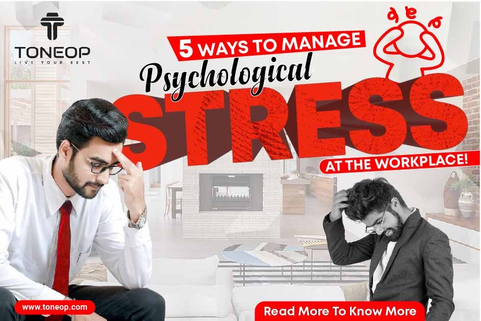 5 Ways To Manage Psychological Stress At the Workplace!