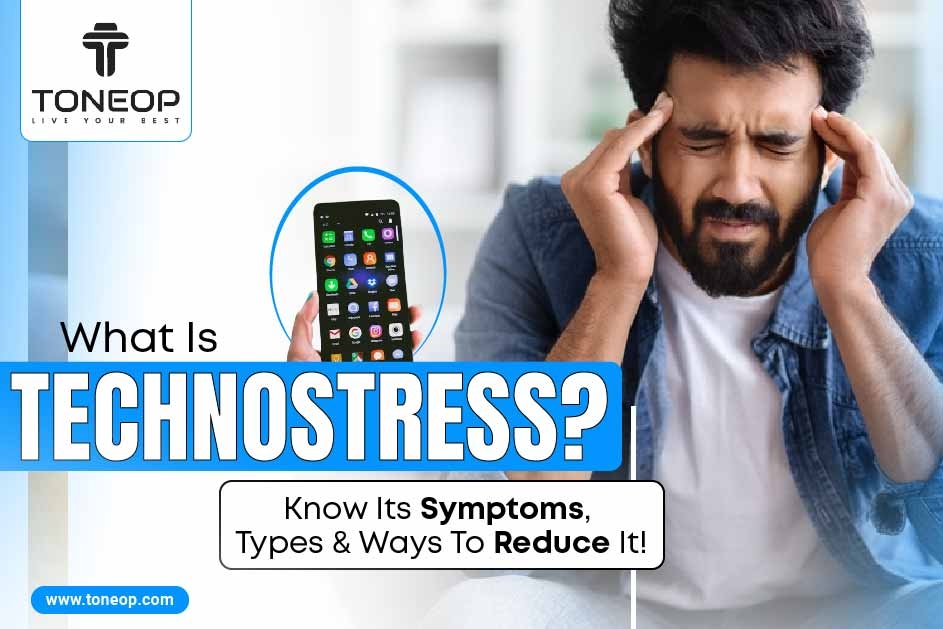 What Is Technostress? Know Its Symptoms, Types And Ways To Reduce It!