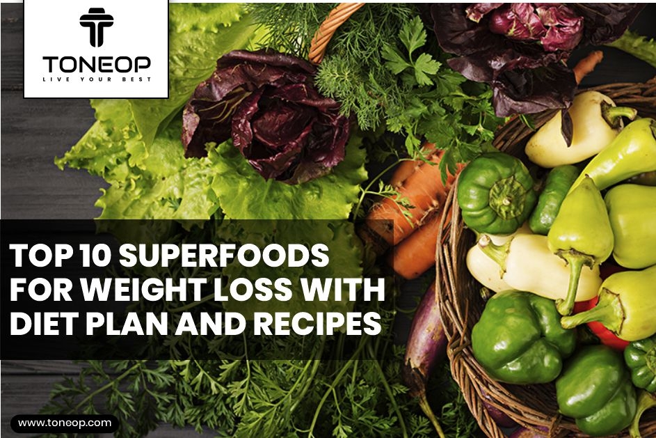 10 Power-Packed Superfoods For Weight Loss With Recipes And A Sample Superfood Diet Plan To Boost Your Metabolism