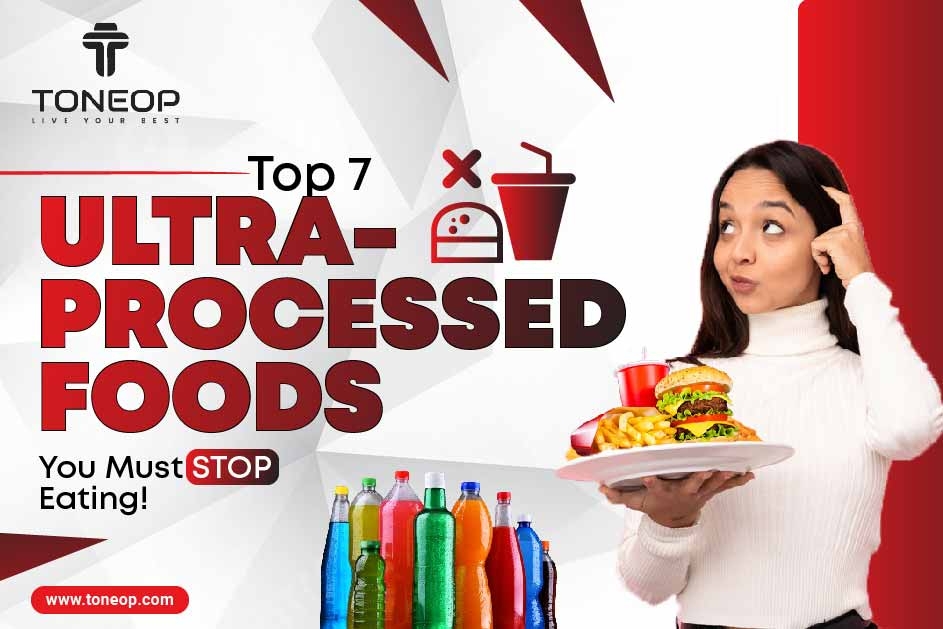 Top 7 Ultra-Processed Foods You Must STOP Eating!
