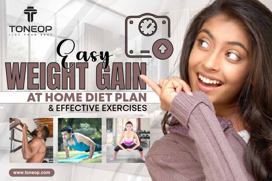 Easy Weight Gain At Home: Diet Plan And Effective Exercises