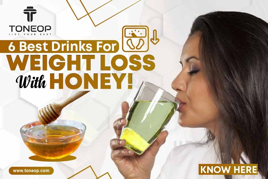 6 Best Drinks For Weight Loss With Honey! Know Here