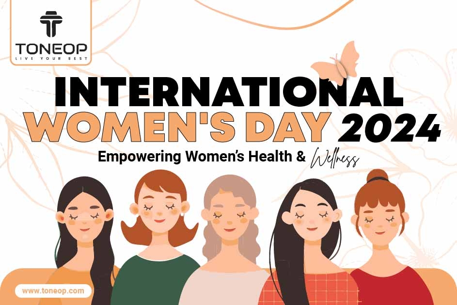International Women's Day 2024: Insights On Empowering Women’s Health & Wellness