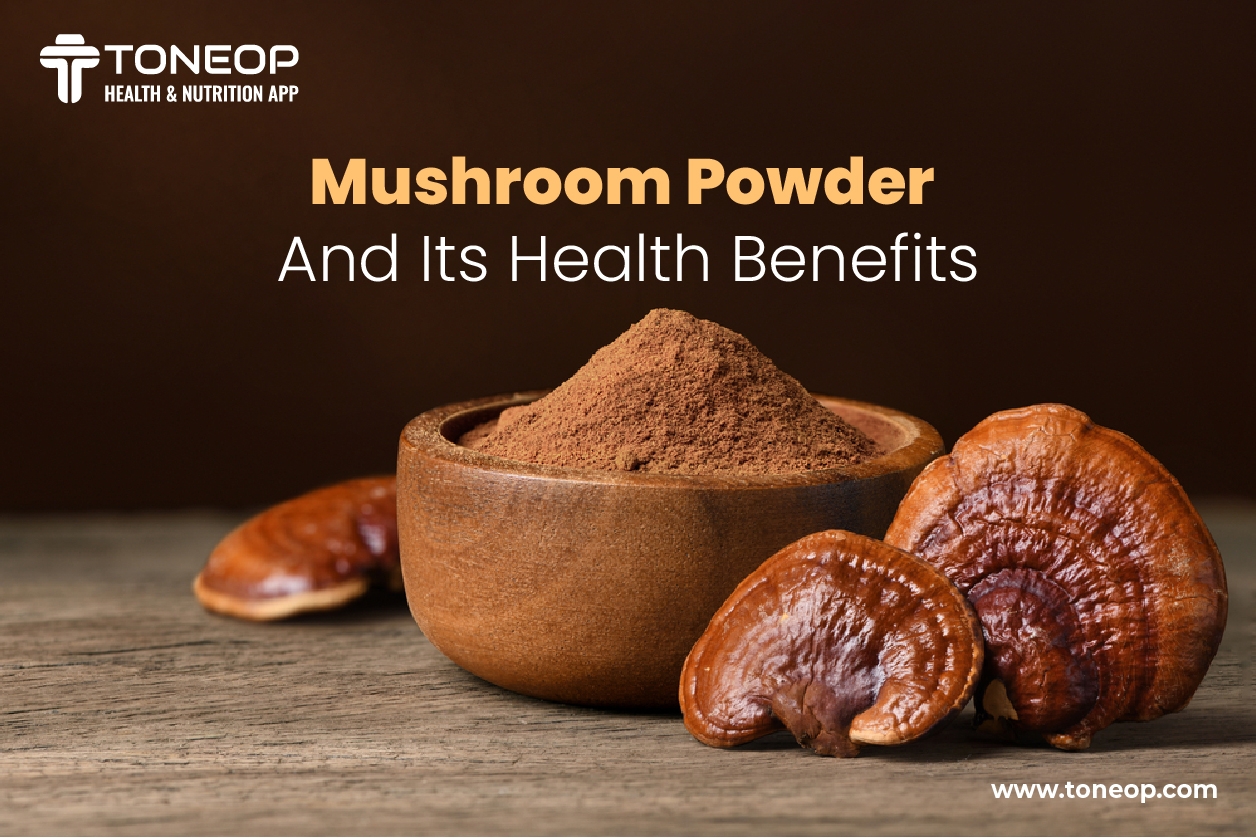 Mushroom Powder And Its Health Benefits