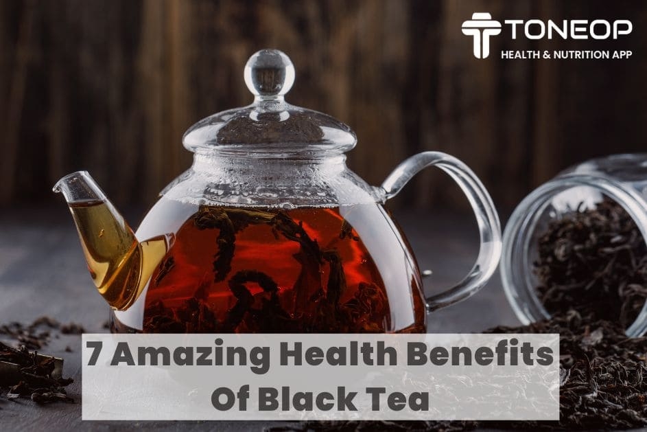 7 Amazing Health Benefits Of Black Tea