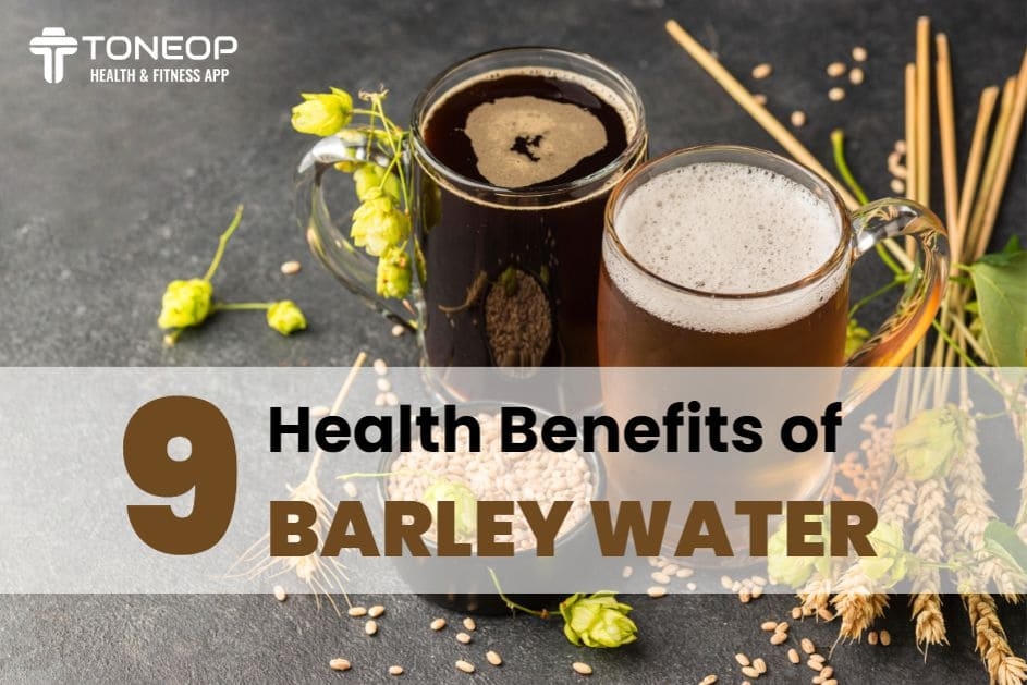 9 Health Benefits Of Barley Water | ToneOp