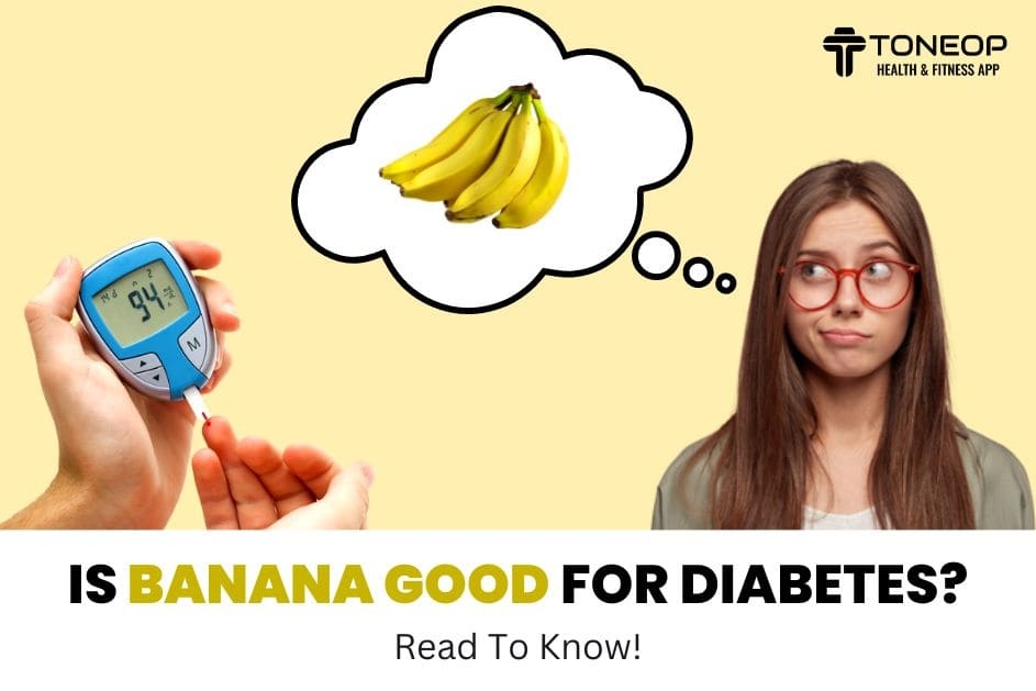 Is Banana Good For Diabetes? Read To Know!