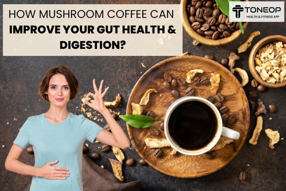 How Mushroom Coffee Can Improve Your Gut Health And Digestion?