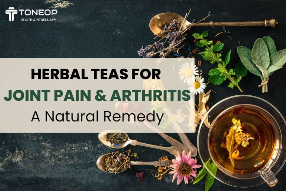 Herbal Teas For Joint Pain And Arthritis: A Natural Remedy