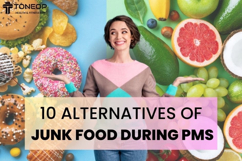 10 Alternatives Of Junk Food During PMS