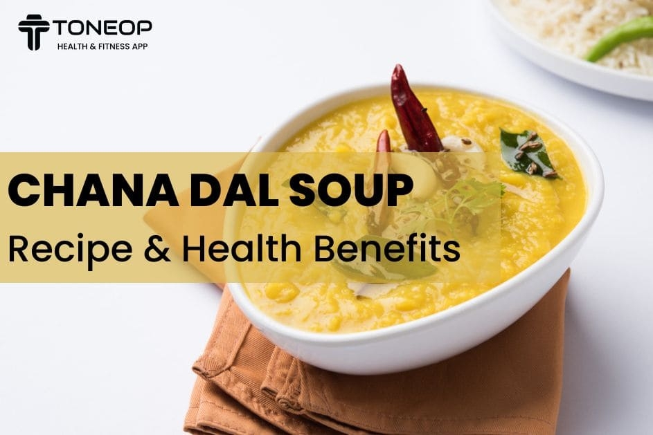 Chana Dal Soup: Recipe And Health Benefits