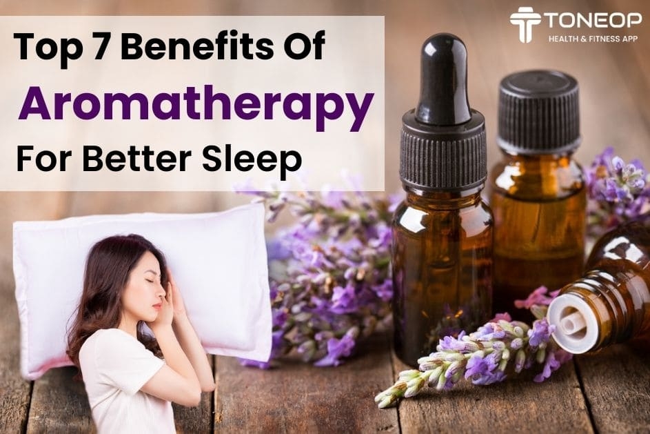 Top 7 Benefits Of Aromatherapy For Better Sleep