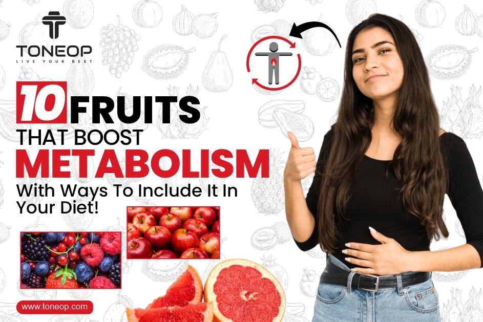 10 Fruits That Boost Metabolism With Ways To Include It In Your Diet!