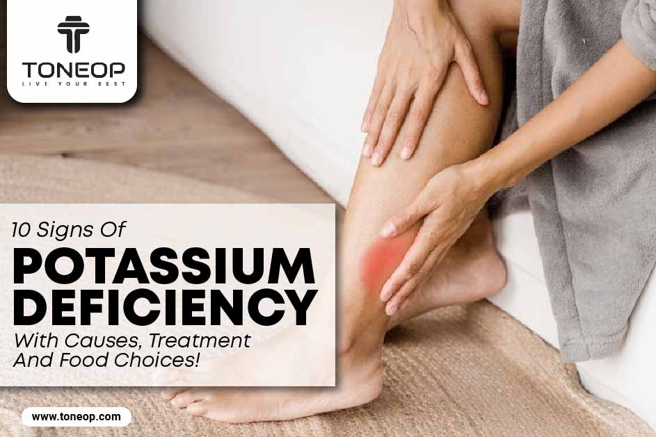 10 Signs Of Potassium Deficiency With Causes, Treatment And Food Choices!