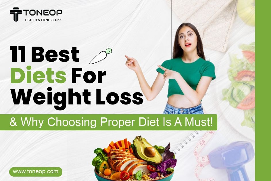 11 Best Diets For Weight Loss And Why Choosing Proper Diet Is A Must!