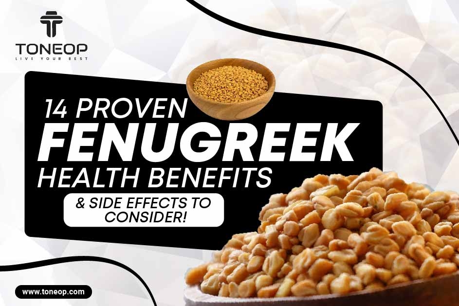 14 Proven Fenugreek Health Benefits And Side Effects To Consider! 