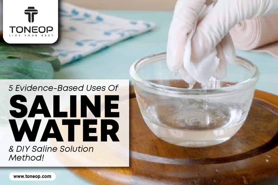 15 Evidence-Based Uses Of Saline Water And DIY Saline Solution Method! 