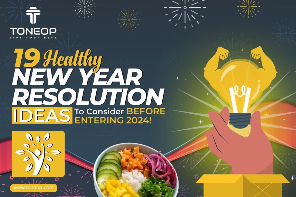 19 Healthy New Year Resolution Ideas To Consider Before Entering 2024!