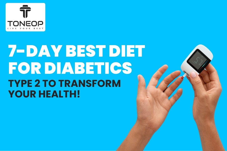 7-Day Best Diet for Diabetics Type 2 To Transform Your Health!