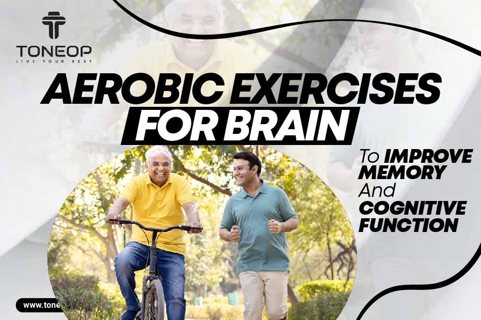 4 Effective Aerobic Exercises For Brain To Improve Memory And Cognitive Function 