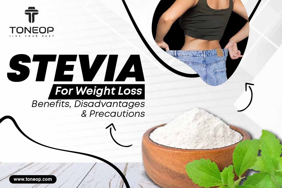 Stevia For Weight Loss: Benefits, Disadvantages And Precautions 