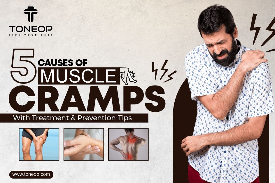 5 Common Causes Of Muscle Cramps With Treatment & Prevention Tips 