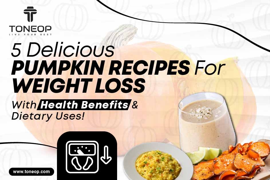 5 Delicious Pumpkin Recipes For Weight Loss With Health Benefits & Dietary Uses!  