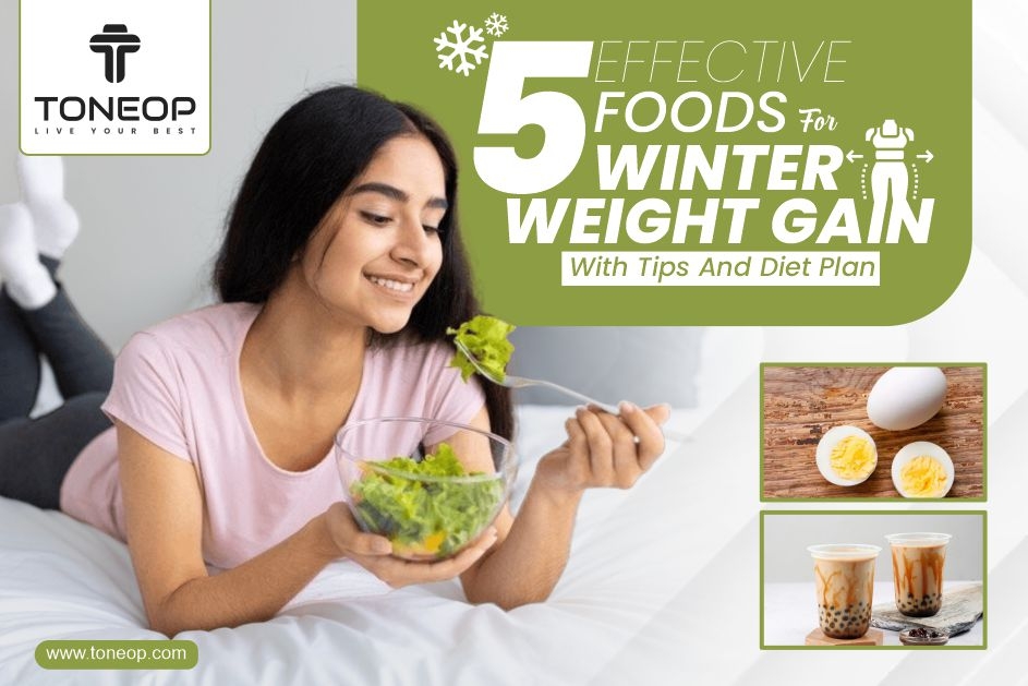 5 Effective Foods For Winter Weight Gain With Tips And Diet Plan
