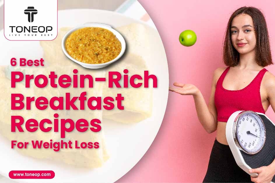 6 Best Protein-Rich Breakfast Recipes For Weight Loss